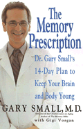 The Memory Prescription: Dr. Gary Small's 14-Day P