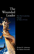 The Wounded Leader: How Real Leadership Emerges i