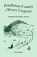 Pendleton County, (West) Virginia, Deedbook Records, 1788-1813