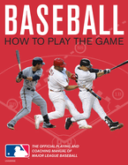 Baseball: How to Play the Game: The Official Play