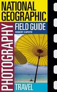 National Geographic Photography Field Guide: Trav