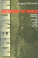 Undermining the Kremlin: America's Strategy to Subvert the Soviet Bloc, 1947-1956