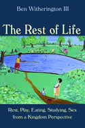 Rest of Life: Rest, Play, Eating, Studying, Sex from a Kingdom Perspective