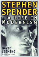Stephen Spender: A Life in Modernism