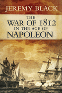 The War of 1812 in the Age of Napoleon, Volume 21
