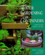 Water Gardening in Containers: Small Ponds, Indoo