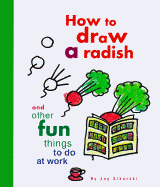 How to Draw a Radish: And Other Fun Things to Do a