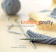 Knitting Pretty: Simple Instructions for 30 Fabul