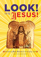 Look! It's Jesus!: Amazing Holy Visions in Everyd