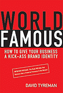 World Famous: How to Give Your Business a Kick-Ass