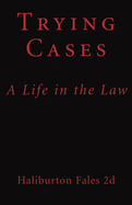 Trying Cases: A Life in the Law