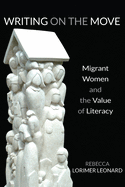 Writing on the Move: Migrant Women and the Value of Literacy