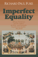 Imperfect Equality: African Americans and the Confines of White Ideology in Post-Emancipation Maryland.