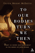 To Our Bodies Turn We Then: Body as Word and