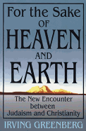 For the Sake of Heaven and Earth: The New Encounter Between Judaism and Christianity