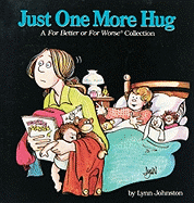 Just One More Hug: A For Better or For Worse Coll