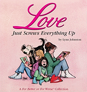 Love Just Screws Everything Up : A For Better or