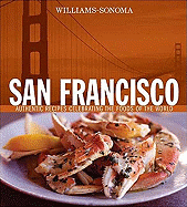 San Francisco: Authentic Recipes Celebrating the