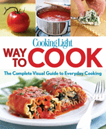 Cooking Light Way to Cook: The Complete Visual Gu