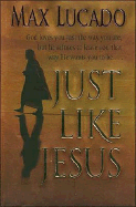 Just Like Jesus: God Loves You Just the Way You Ar
