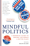 Mindful Politics: A Buddhist Guide to Making the