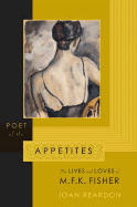 Poet of the Appetites: The Lives and Loves of M.F.