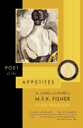 Poet of the Appetites: The Lives and Loves of M.F