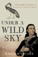 Under a Wild Sky: John James Audubon and the Maki