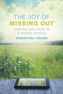 The Joy of Missing Out: Finding Balance in a Wired