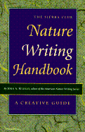 The Sierra Club Nature Writing Handbook: A Creati