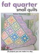 Fat Quarter Small Quilts: 25 Projects You Can Mak