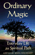 Ordinary Magic: Everyday Life as Spiritual Path