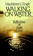 Walking on Water : Reflections on Faith and Art