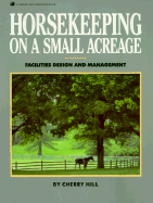 Horsekeeping on a Small Acreage: Facilities Desig