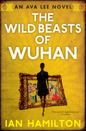 The Wild Beasts of Wuhan (Ava Lee)