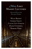 More Lost Massey Lectures: Recovered Classics fro