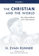 The Collected Works of H. Evan Runner, Vol. 1: The Christian and the World
