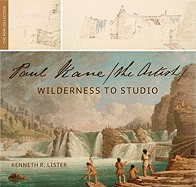 Paul Kane, the Artist: Wilderness to Studio
