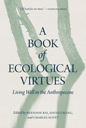 A Book of Ecological Virtues: Living Well in the