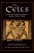 The Celts: Uncovering the Mythic and Historic Ori