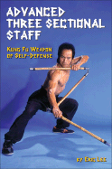 Advanced Three Sectional Staff: Kung Fu Weapon of