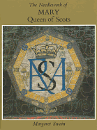 The Needlework of Mary Queen of Scots