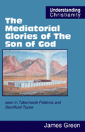 The Mediatorial Glories of The Son of God: seen in Tabernacle Patterns and Sacrificial Types