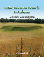 Native American Mounds in Alabama: An Illustrated Guide to Public Sites, 2nd Edition