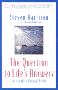 The Question to Life's Answers: Spirituality Beyo