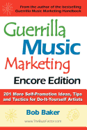 Guerrilla Music Marketing, Encore Edition: 201 More Self-Promotion Ideas, Tips & Tactics for Do-It-Yourself Artists