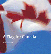 A Flag for Canada: The Illustrated Biography of t