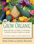 Grow Organic: Over 250 Tips and Ideas for Growing