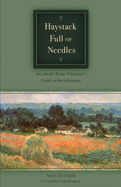 Haystack Full of Needles: A Catholic Home Educator's Guide to Socialization
