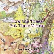 How the Trees Got Their Voices by Susan Andra Lio